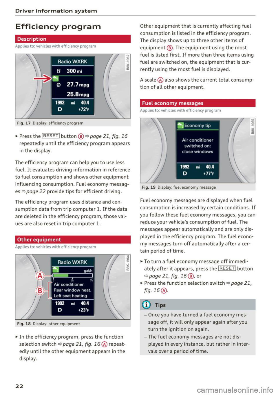 AUDI Q5 2017 Owners Manual Driver information system
Efficiency program
Description
Applies to: vehicles with efficiency program
Fig. 17 Display : eff icie ncy program
• Press the I RES ET ! button @c::> page AUDI Q5 2017 Owners Manual Driver information system
Efficiency program
Description
Applies to: vehicles with efficiency program
Fig. 17 Display : eff icie ncy program
• Press the I RES ET ! button @c::> page