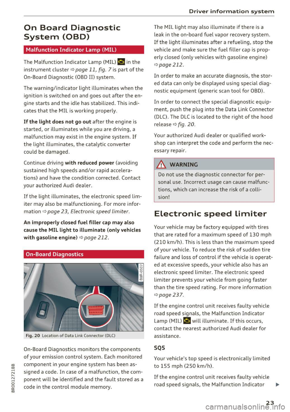 AUDI Q5 2017  Owners Manual a, 
a, 
..... N l"­N ..... 0 0 
0: 
co 
On  Board  Diagnostic 
System  (OBD) 
Malfunction  Indicator  lamp  (MIL) 
The Malfunction  Indicator  Lamp (MIL) ¢4 in the 
instrument  cluster 
¢ page  11