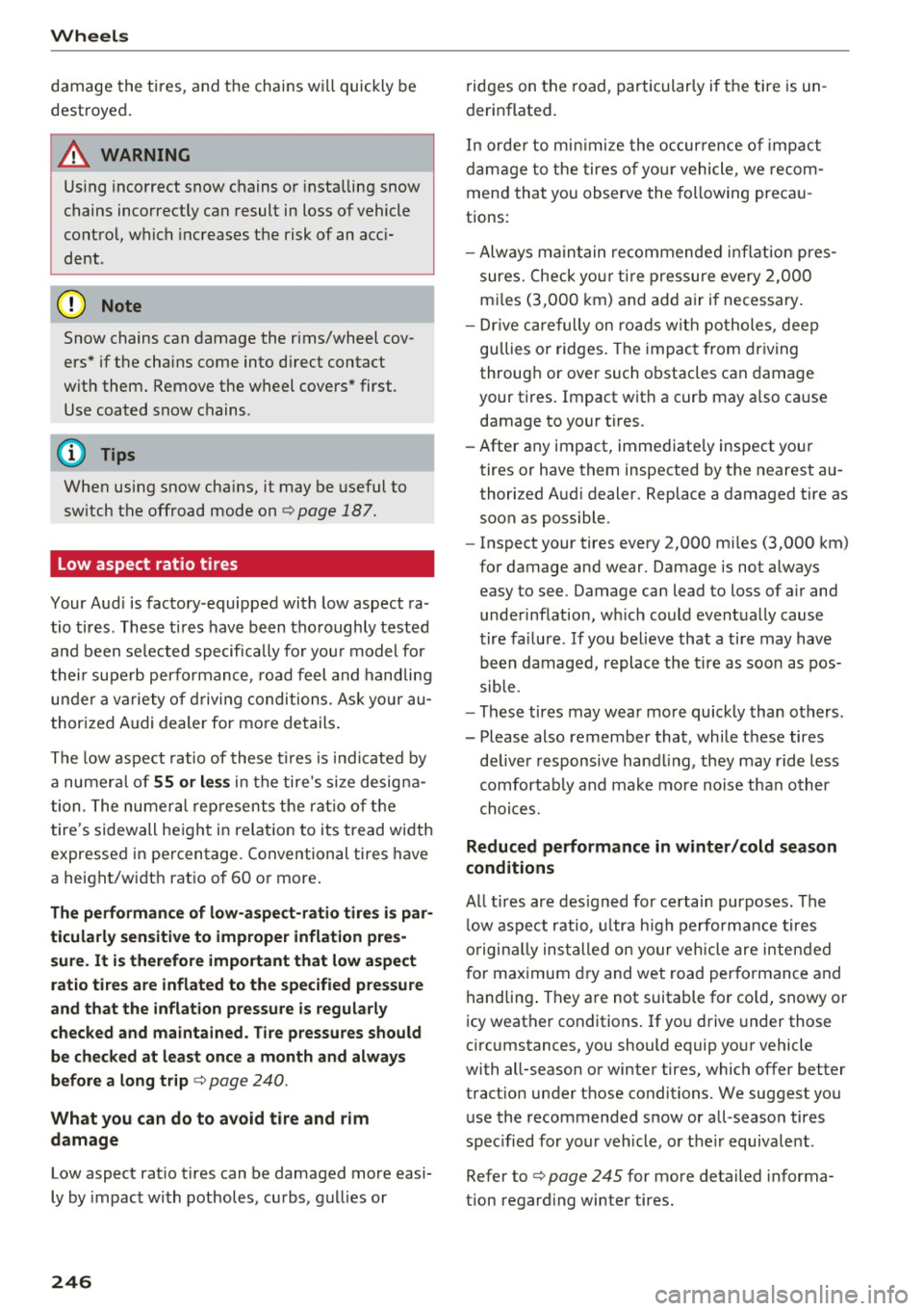 AUDI Q5 2017 Owners Manual Wheels
damage the ti res, and the chains w ill quickly be
destroyed .
A WARNING
Using incorrect snow chains or insta lling snow
chains incorrectly can result in loss of vehicl AUDI Q5 2017 Owners Manual Wheels
damage the ti res, and the chains w ill quickly be
destroyed .
A WARNING
Using incorrect snow chains or insta lling snow
chains incorrectly can result in loss of vehicl