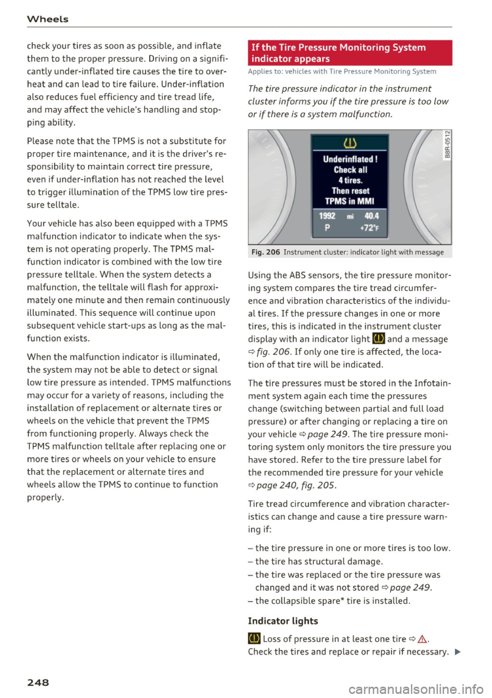 AUDI Q5 2017 Owners Manual Wheels
check your tires as soon as possible, and inflate
them to the proper pressure. Driving on a signifi
cantly under-inflated tire causes the tire to overheat and can AUDI Q5 2017 Owners Manual Wheels
check your tires as soon as possible, and inflate
them to the proper pressure. Driving on a signifi
cantly under-inflated tire causes the tire to overheat and can