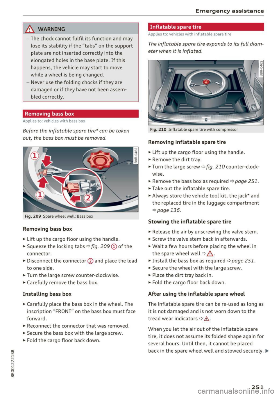 AUDI Q5 2017  Owners Manual a, 
a, 
..... N 
" (I ..... 0 0 
0: 
co 
_& WARNING 
-The  chock  cannot  fulfil  its  function  and  may 
lose  its  stability  if the  "tabs"  on  the  support 
plate  a re  not  inserted  correctl