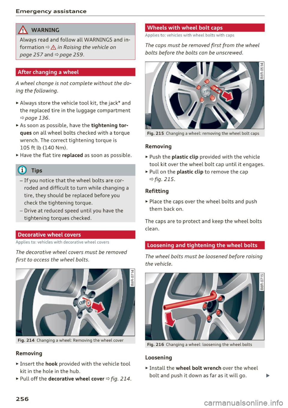 AUDI Q5 2017  Owners Manual Emergency assistance 
_& WARNING 
Always  read  and  follow  all  WARNINGS and  in­
formation 
c:> & in Raising the  vehicle on 
page  257 
and c:>poge 259 . 
After  changing  a wheel 
A wheel  chang