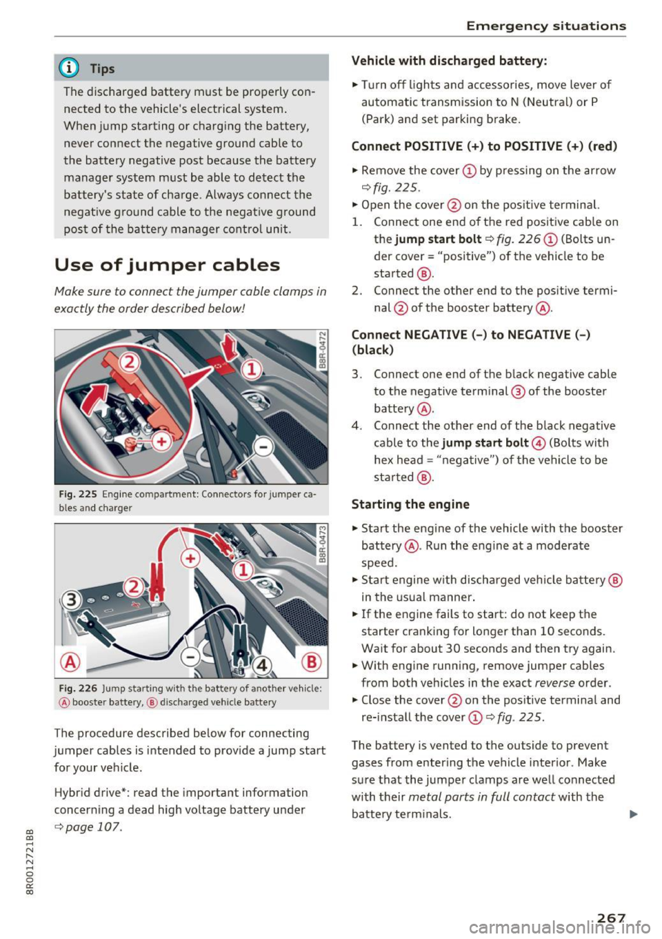 AUDI Q5 2017 Owners Manual a,
a,
..... N r-N ..... 0 0
0:
co
@ Tips
The discharged battery must be properly con
nected to the vehicles electrical system .
When jump starting or charg ing the battery, AUDI Q5 2017 Owners Manual a,
a,
..... N r-N ..... 0 0
0:
co
@ Tips
The discharged battery must be properly con
nected to the vehicles electrical system .
When jump starting or charg ing the battery,