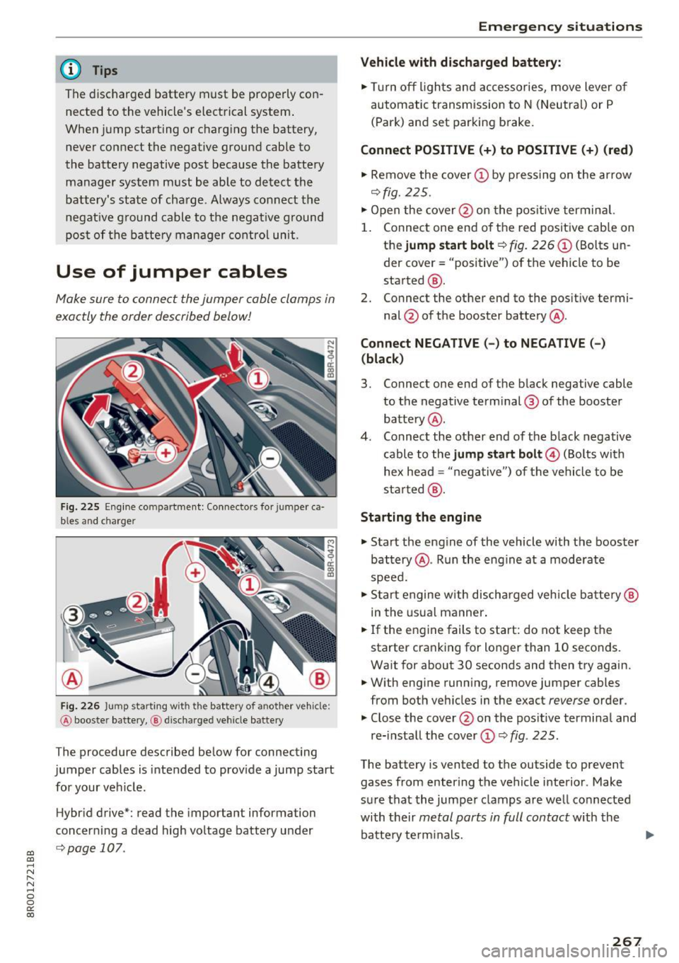 AUDI Q5 2017  Owners Manual a, 
a, 
..... N r-­N ..... 0 0 
0: 
co 
@ Tips 
The  discharged  battery  must  be  properly  con­
nected  to  the  vehicles  electrical  system . 
When  jump starting  or  charg ing  the  battery,