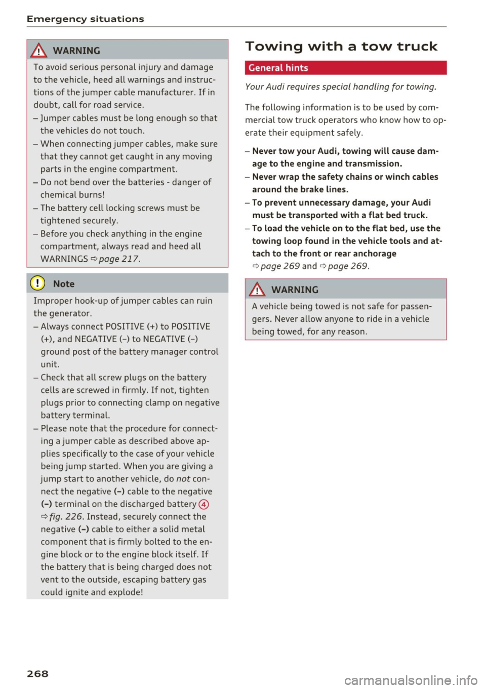 AUDI Q5 2017 Owners Guide Emerg enc y s it uati ons
& WARNING
To avoid serious personal injury and damage
to the vehicle, heed all warn ings and instruc
tions of the jumper cab le manufacturer . If in
doubt, AUDI Q5 2017 Owners Guide Emerg enc y s it uati ons
& WARNING
To avoid serious personal injury and damage
to the vehicle, heed all warn ings and instruc
tions of the jumper cab le manufacturer . If in
doubt,