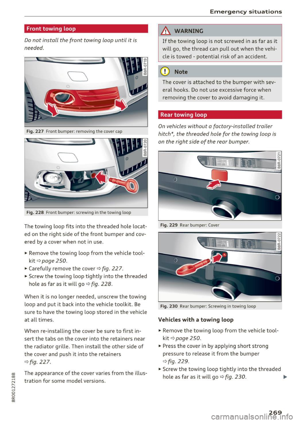 AUDI Q5 2017  Owners Manual a, 
a, 
..... N r-­N ..... 0 0 
0: 
co 
Front towing  loop 
Do not  install  the  front  towing  loop  until  it is 
needed. 
  
Fig. 227 Fro nt  bumper:  remov ing the  cover  cap 
  
:CT ..,, -
-