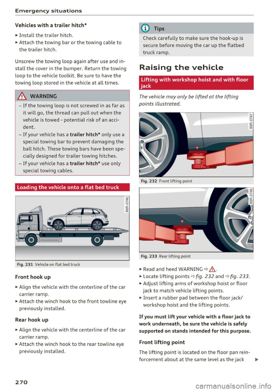 AUDI Q5 2017 Owners Manual Emergency situations
Vehicles with a trailer hitch*
.. Install the trai ler hitch.
.. Attach the tow ing bar or the towing cable to
the trailer hitch.
Unscrew the towing loop ag AUDI Q5 2017 Owners Manual Emergency situations
Vehicles with a trailer hitch*
.. Install the trai ler hitch.
.. Attach the tow ing bar or the towing cable to
the trailer hitch.
Unscrew the towing loop ag