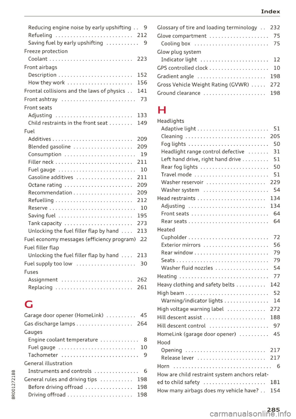AUDI Q5 2017 Owners Manual Reducing engine noise by early upshifting . . 9
Refueling .. .. ............... .. .... . 212
Saving fuel by early upshift ing . . . . . . . . . . . 9
Freeze protection
Coolant . AUDI Q5 2017 Owners Manual Reducing engine noise by early upshifting . . 9
Refueling .. .. ............... .. .... . 212
Saving fuel by early upshift ing . . . . . . . . . . . 9
Freeze protection
Coolant .