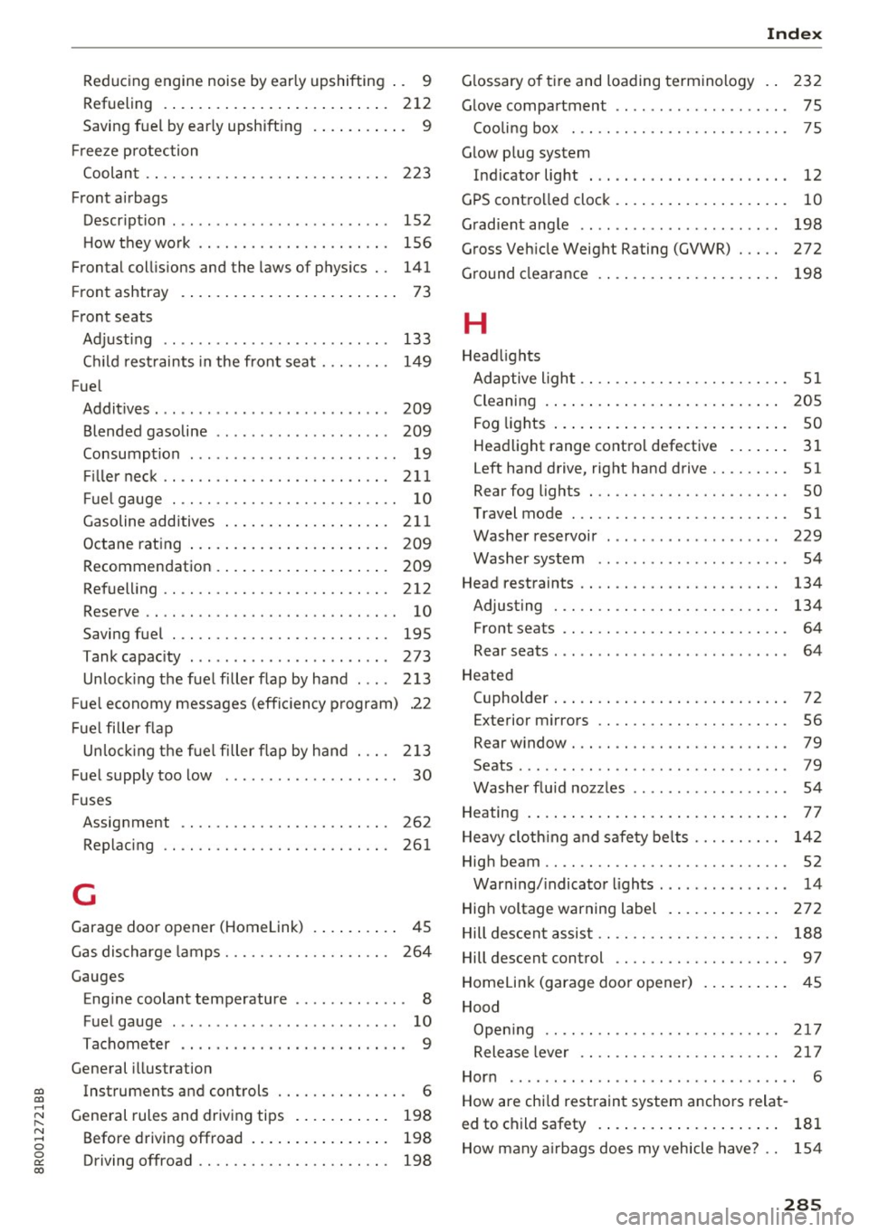 AUDI Q5 2017  Owners Manual Reducing  engine  noise  by early  upshifting . .  9 
Refueling  .. .. ............... .. .... . 212 
Saving fuel  by early  upshift ing  .  . . .  . .  . .  . .  .  9 
Freeze  protection 
Coolant  . 