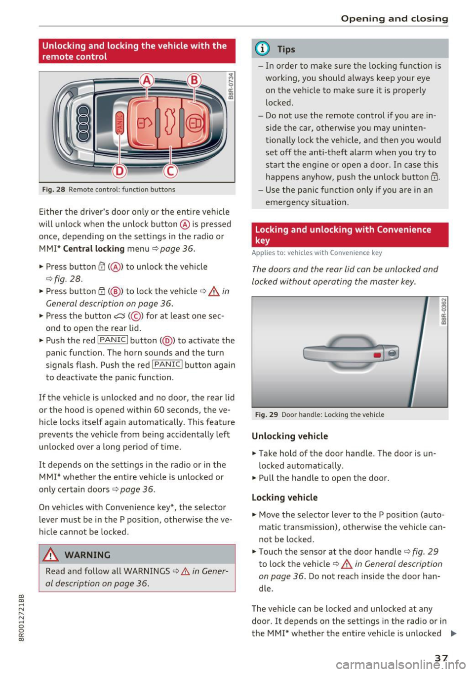 AUDI Q5 2017 Owners Manual a,
a,
..... (,J r-(,J ..... 0 0
0:
co
Unlocking and locking the vehicle with the
remote control
Fig. 28 Remote cont ro l: func tion butto ns
Either the dr ivers door only or AUDI Q5 2017 Owners Manual a,
a,
..... (,J r-(,J ..... 0 0
0:
co
Unlocking and locking the vehicle with the
remote control
Fig. 28 Remote cont ro l: func tion butto ns
Either the dr ivers door only or