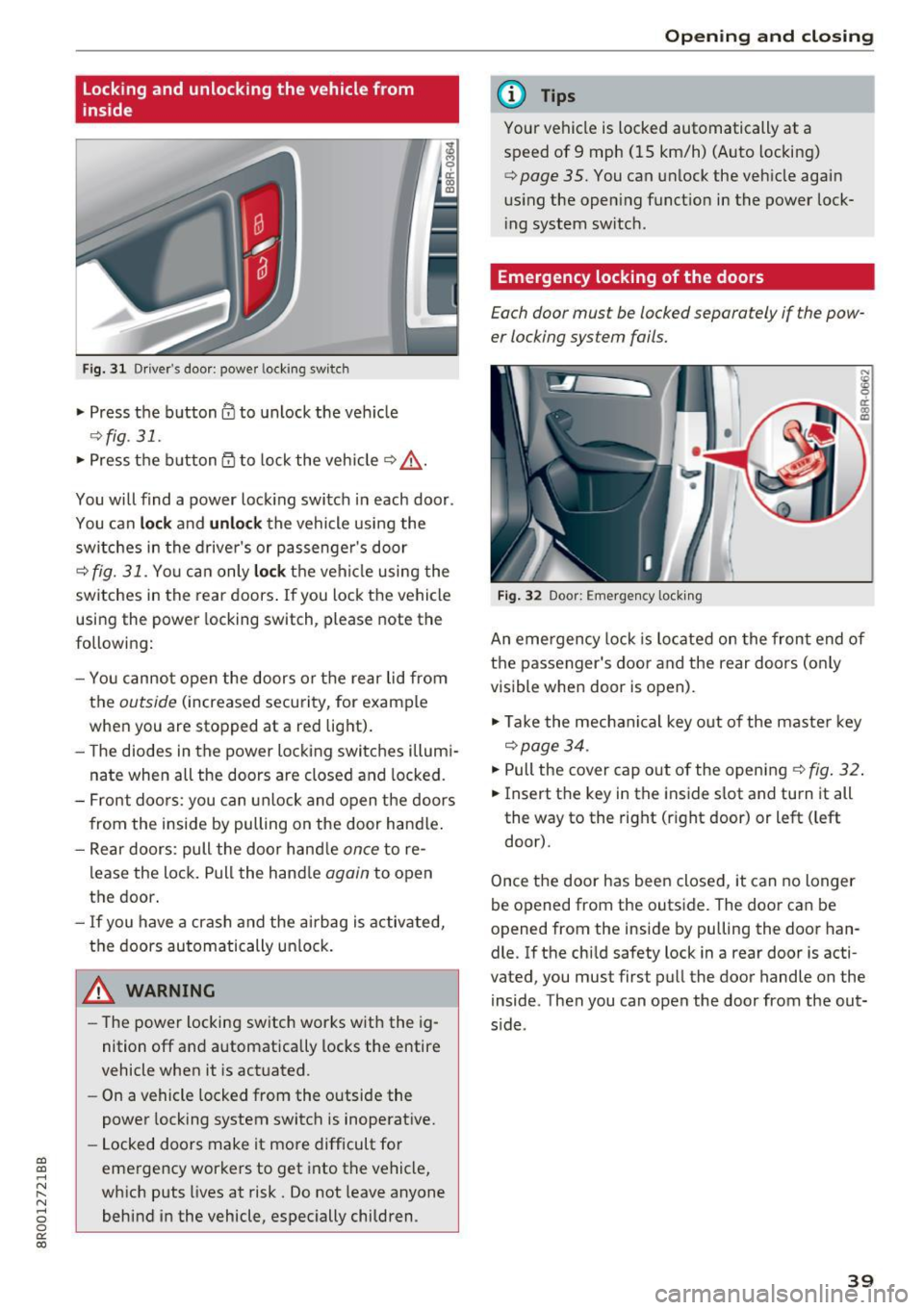AUDI Q5 2017 Owners Manual a,
a,
..... N r-N ..... 0 0
0:
co
Locking and unloc king the vehicle from
inside
F ig. 3 1 Driver s doo r: powe r locking sw it c h
.. Press the button@ to unlock the veh icle
9 AUDI Q5 2017 Owners Manual a,
a,
..... N r-N ..... 0 0
0:
co
Locking and unloc king the vehicle from
inside
F ig. 3 1 Driver s doo r: powe r locking sw it c h
.. Press the button@ to unlock the veh icle
9