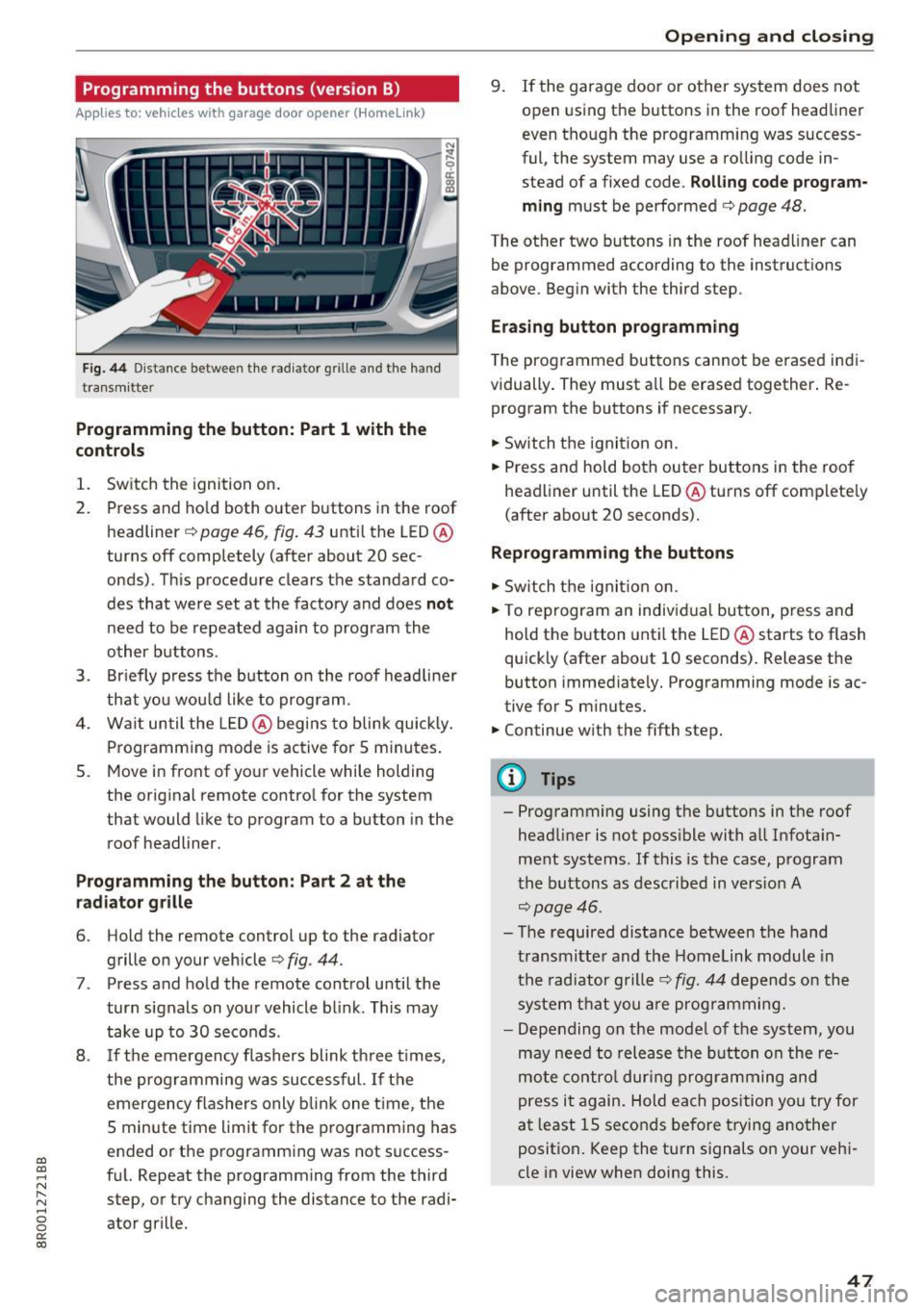 AUDI Q5 2017 Service Manual a,
a,
..... N r-N ..... 0 0
0:
co
Programming the buttons (version B)
Appl ies to: ve hicles with garage door opener (Homelink)
Fig . 44 D ist an ce betwee n the rad ia to r grill e a AUDI Q5 2017 Service Manual a,
a,
..... N r-N ..... 0 0
0:
co
Programming the buttons (version B)
Appl ies to: ve hicles with garage door opener (Homelink)
Fig . 44 D ist an ce betwee n the rad ia to r grill e a