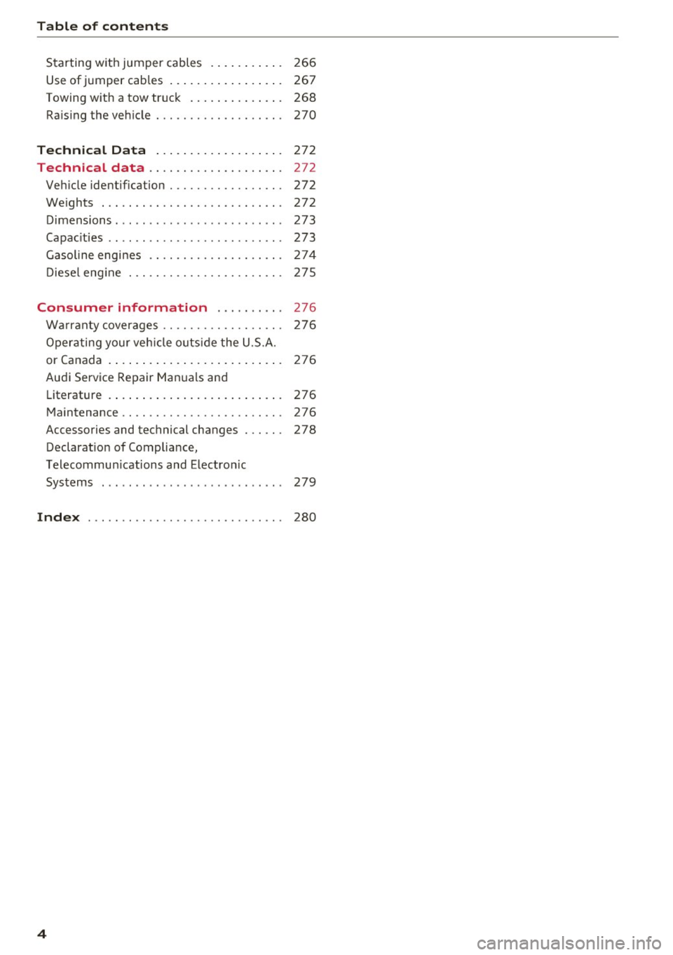 AUDI Q5 2017  Owners Manual Table of  content s 
Starting  with  jumper  cables  .  . . .  . .  . .  . . .  266 
Use of jumper  cables . . . . . . .  . . .  . .  . .  . . .  267 
Towing  with  a tow  tr uck  . . . .  . . .  . . 