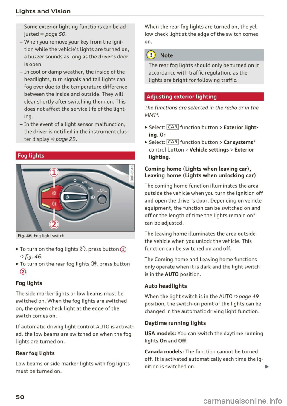 AUDI Q5 2017 Workshop Manual Lights and Vision
-Some exterior lighting functions can be ad
justed
c:>poge 50.
-When yo u remove your key from the igni
tion whi le the vehicles lights are t urned on,
a buz AUDI Q5 2017 Workshop Manual Lights and Vision
-Some exterior lighting functions can be ad
justed
c:>poge 50.
-When yo u remove your key from the igni
tion whi le the vehicles lights are t urned on,
a buz