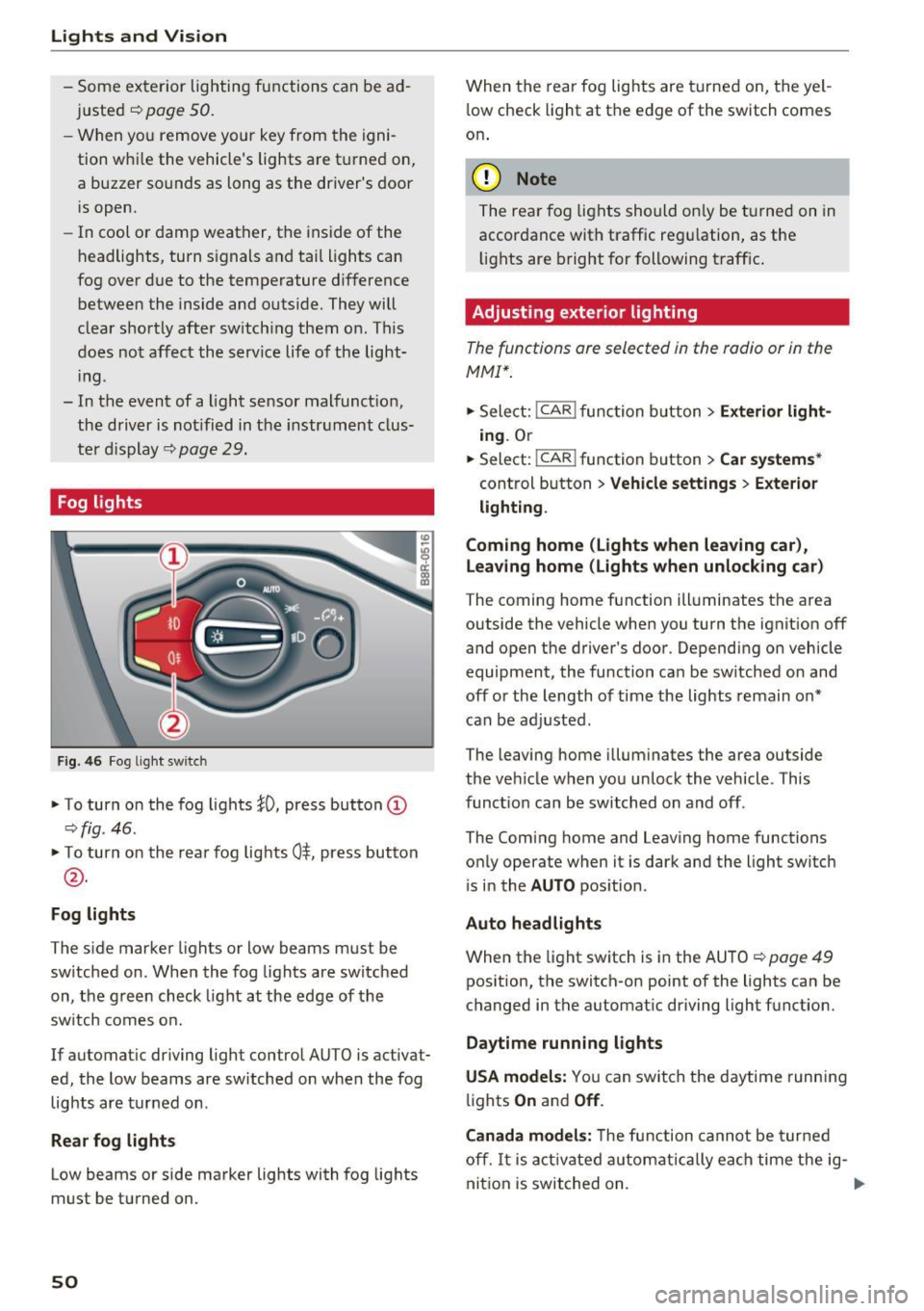 AUDI Q5 2017  Owners Manual Lights and  Vision 
-Some exterior  lighting  functions  can be ad ­
justed 
c:>poge  50. 
-When yo u remove  your  key from  the  igni ­
tion  whi le the  vehicles  lights  are t urned  on, 
a buz