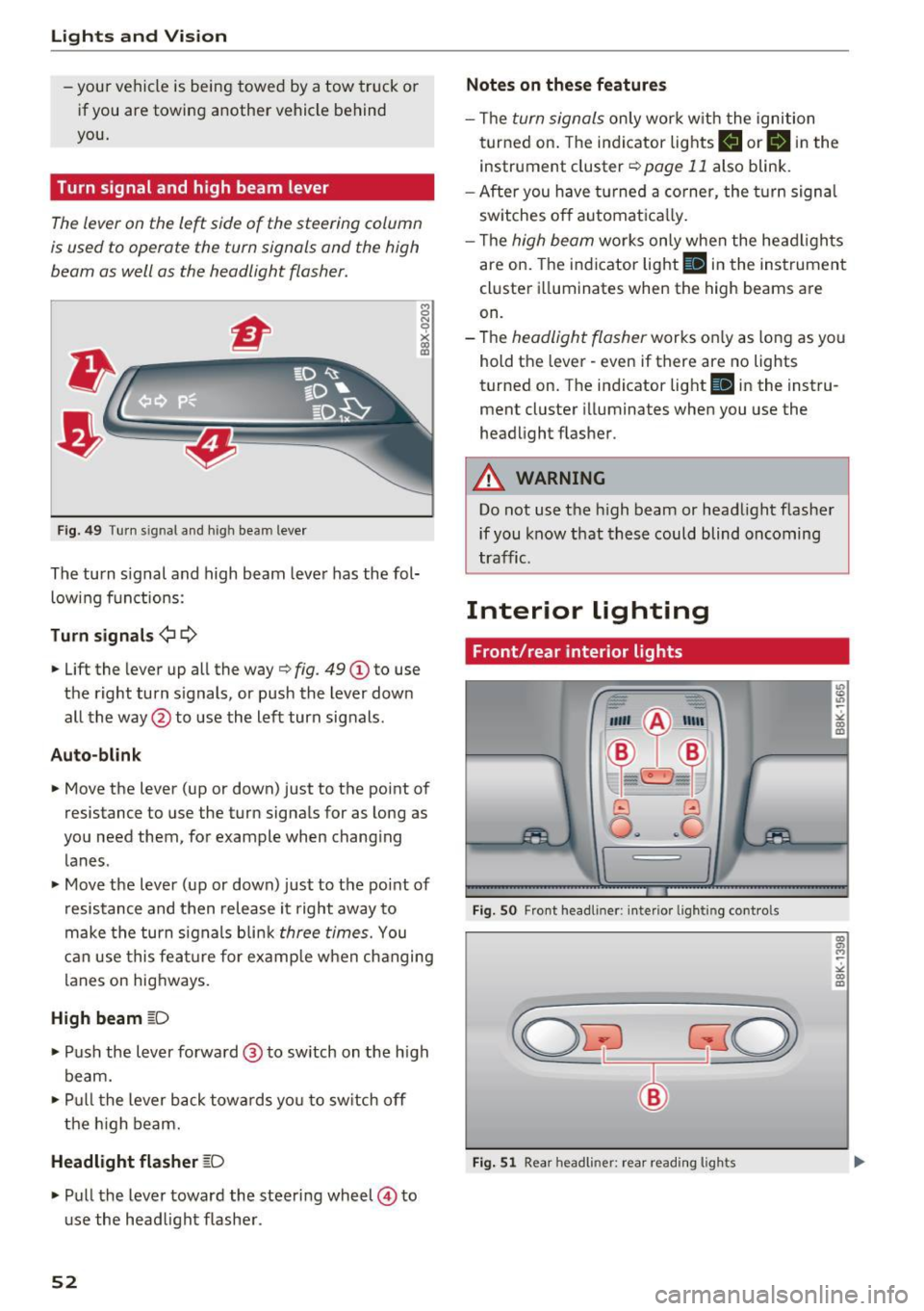 AUDI Q5 2017 Owners Manual Lights and Vision
-yo ur vehicle is being towed by a tow truck or
if you are towing another vehicle behind
you.
Turn signal and high beam lever
The lever on the le~ side of the AUDI Q5 2017 Owners Manual Lights and Vision
-yo ur vehicle is being towed by a tow truck or
if you are towing another vehicle behind
you.
Turn signal and high beam lever
The lever on the le~ side of the