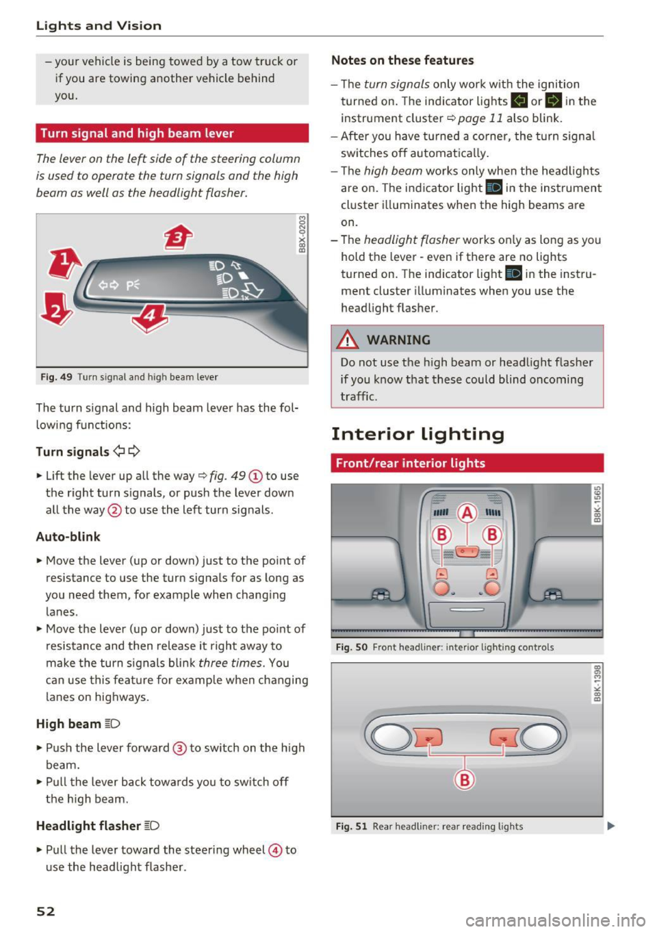 AUDI Q5 2017  Owners Manual Lights and  Vision 
-yo ur  vehicle  is  being  towed  by a tow  truck  or 
if you  are  towing  another  vehicle  behind 
you. 
Turn signal and  high  beam  lever 
The lever on the le~  side  of  the