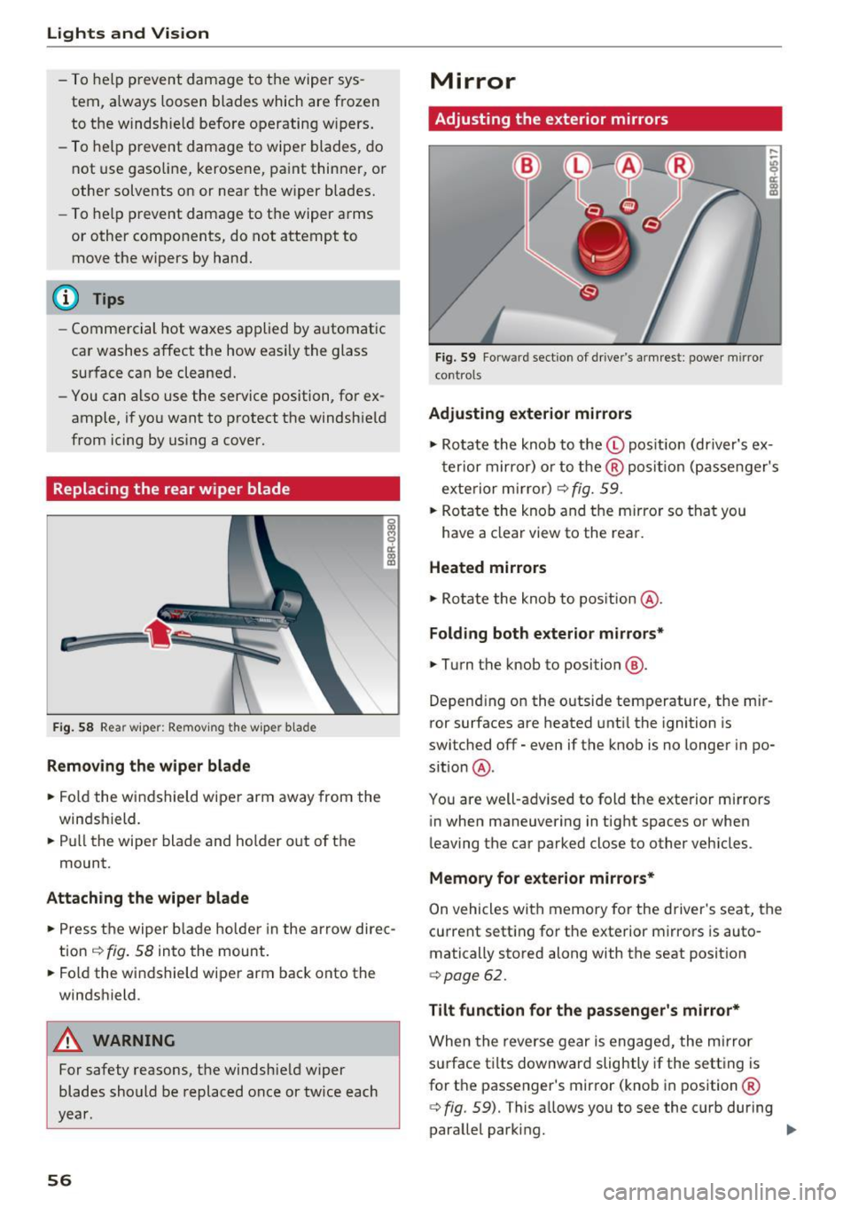AUDI Q5 2017 Workshop Manual Lights and Vision
-To help prevent damage to the wiper sys
tem, a lways loosen blades which are frozen
to the windshie ld before operating w ipers .
- To help prevent damage AUDI Q5 2017 Workshop Manual Lights and Vision
-To help prevent damage to the wiper sys
tem, a lways loosen blades which are frozen
to the windshie ld before operating w ipers .
- To help prevent damage