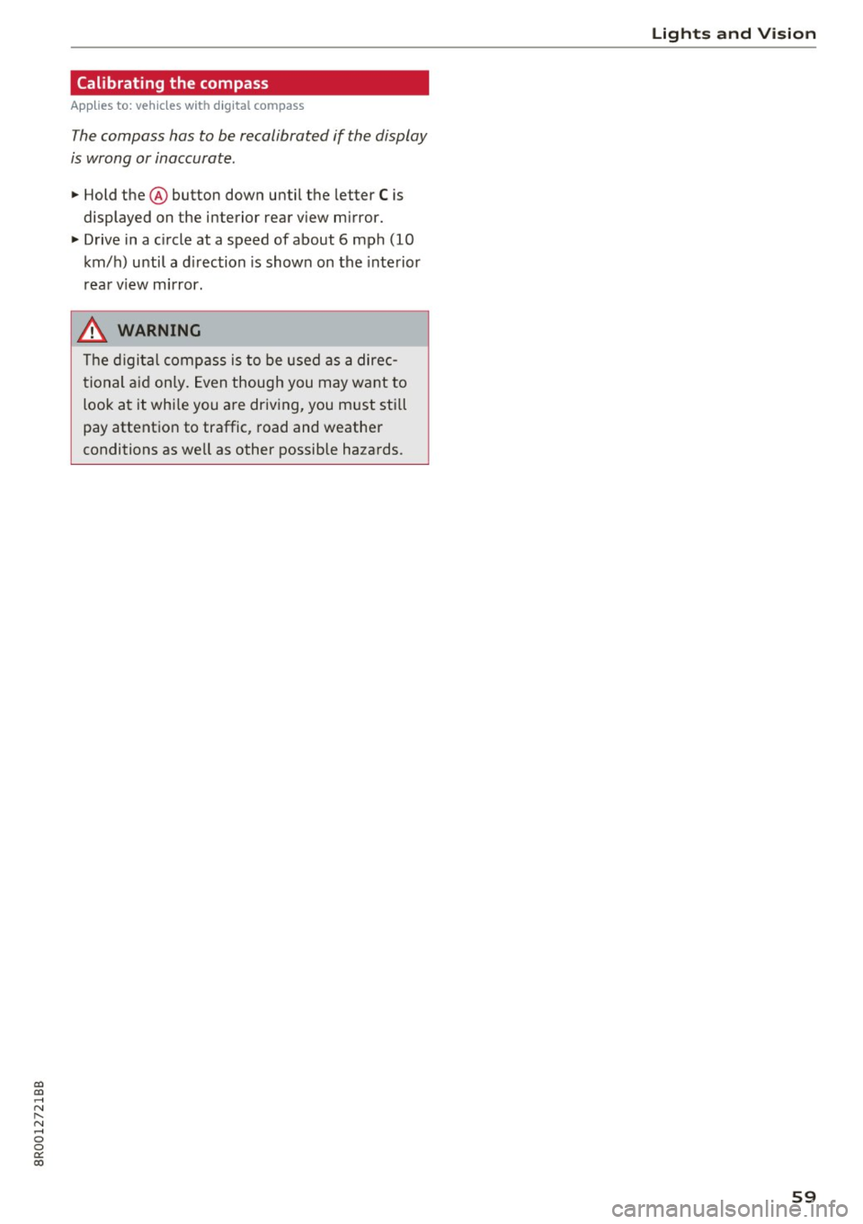 AUDI Q5 2017 Repair Manual CD
CD
.... N ,-... N .... 0 0 C<. 00
Calibrating the compass
Applies to: vehicles with digital compass
The compass has to be recalibrated if the display
is wrong or inaccurate .
.. Ho AUDI Q5 2017 Repair Manual CD
CD
.... N ,-... N .... 0 0 C<. 00
Calibrating the compass
Applies to: vehicles with digital compass
The compass has to be recalibrated if the display
is wrong or inaccurate .
.. Ho