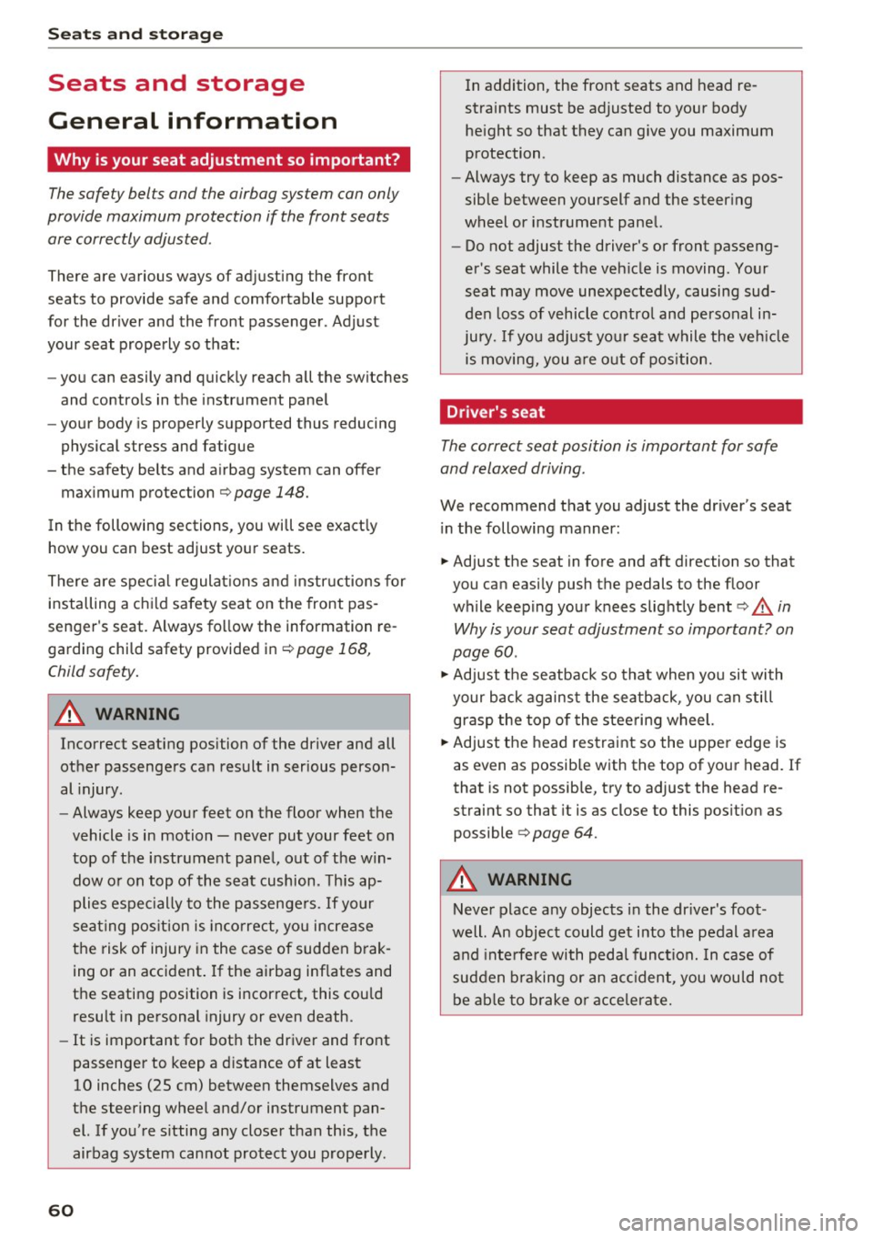 AUDI Q5 2017 Owners Manual Seat s and sto rage
Seats and storage
General information
Why is your seat adjustment so important?
The safety belts and the airbag system can only
provide maximum protection if th AUDI Q5 2017 Owners Manual Seat s and sto rage
Seats and storage
General information
Why is your seat adjustment so important?
The safety belts and the airbag system can only
provide maximum protection if th