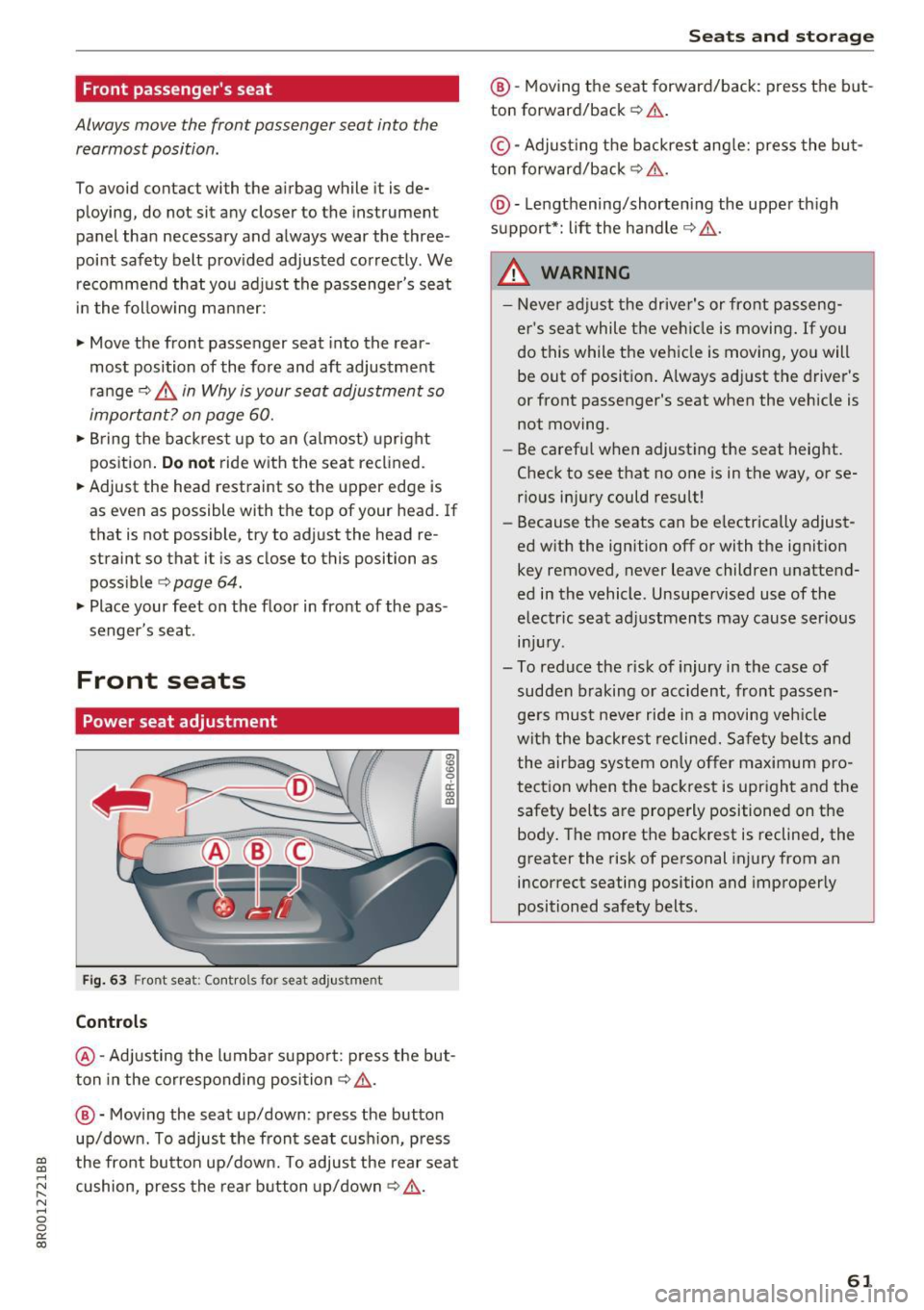 AUDI Q5 2017  Owners Manual a, 
a, 
..... N ,.... 
N ..... 0 0 
0: 
co 
Front passengers  seat 
Always move  the  front  pas senger seat  into  the 
rearmost  position . 
To avoid  contact  with  the  airbag  while  it is de­
