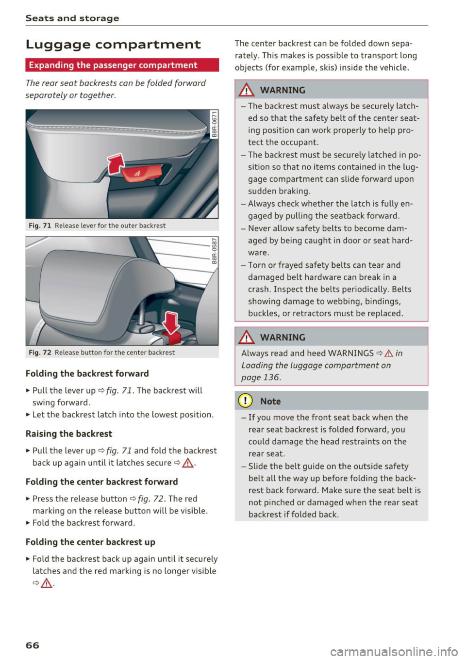 AUDI Q5 2017 Repair Manual Sea ts and stor age
Luggage compartment
Expanding the passenger compartment
The rear seat backrests can be folded forward
separately or together .
Fig. 71 Re lease lever for the outer AUDI Q5 2017 Repair Manual Sea ts and stor age
Luggage compartment
Expanding the passenger compartment
The rear seat backrests can be folded forward
separately or together .
Fig. 71 Re lease lever for the outer