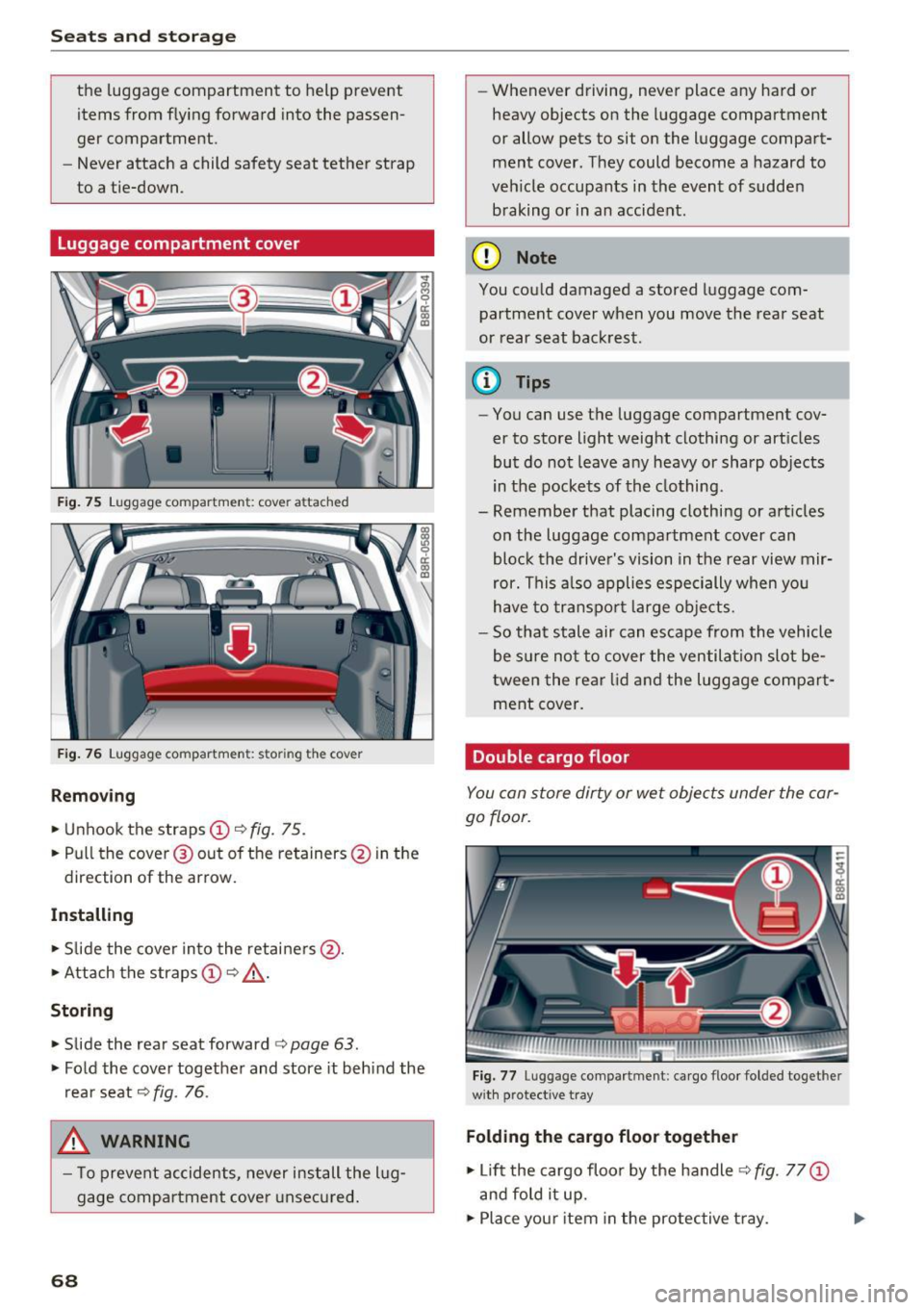 AUDI Q5 2017 Repair Manual Seats and storage
the luggage compartment to help prevent
items from flying forward into the passen
ger compartment.
- Never attach a child safety seat tether strap
to a tie-d AUDI Q5 2017 Repair Manual Seats and storage
the luggage compartment to help prevent
items from flying forward into the passen
ger compartment.
- Never attach a child safety seat tether strap
to a tie-d