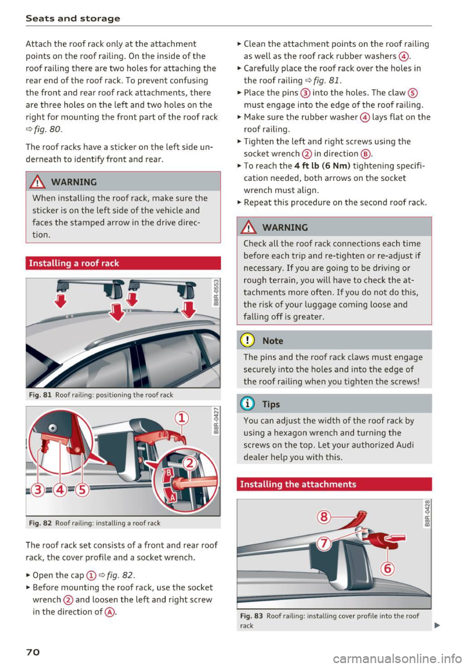 AUDI Q5 2017 Manual PDF Seats and storage
Attach the roof rack only at the attachment
points on the roof railing. On the inside of the
roof railing there are two holes for attaching the
rear end of t AUDI Q5 2017 Manual PDF Seats and storage
Attach the roof rack only at the attachment
points on the roof railing. On the inside of the
roof railing there are two holes for attaching the
rear end of t