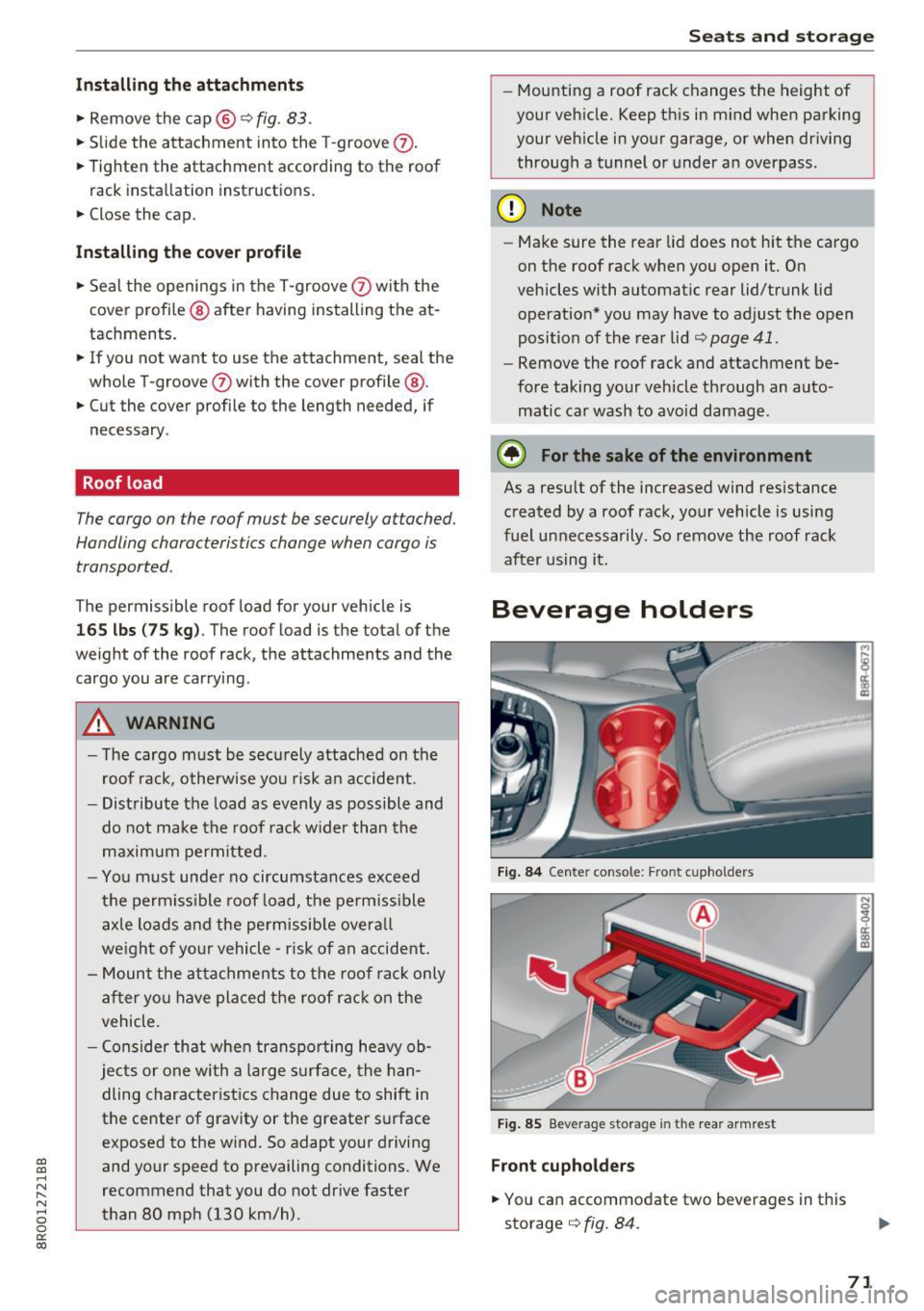 AUDI Q5 2017  Owners Manual a, 
a, 
..... r-1 ,-... r-1 ..... 0 0 
0: 
co 
Installing  the  attachments 
• Remove  the  ca p @ q fig . 83 . 
• Slide  the  attachment  into  the  T-groove 0-
• Tighten  the  attachment  acco