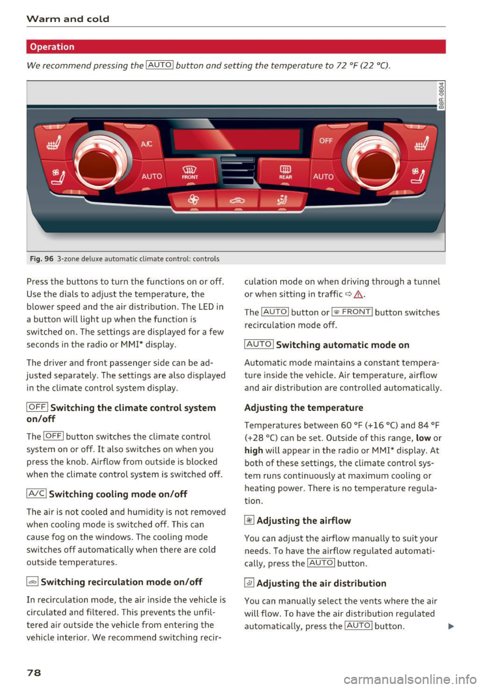 AUDI Q5 2017 Manual PDF Warm and cold
Operation
We recommend pressing the IAUTOI button and setting the temperature to 72 °F (22 °C) .
Fig . 96 3-zo ne de luxe automat ic cl imate co ntrol: con tro ls
Press AUDI Q5 2017 Manual PDF Warm and cold
Operation
We recommend pressing the IAUTOI button and setting the temperature to 72 °F (22 °C) .
Fig . 96 3-zo ne de luxe automat ic cl imate co ntrol: con tro ls
Press