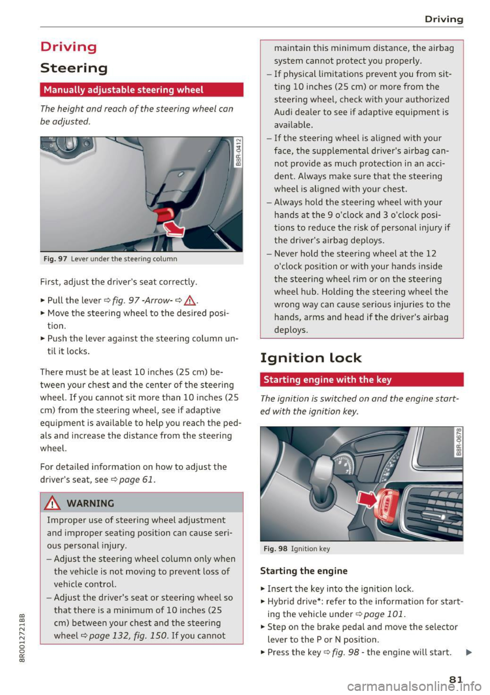 AUDI Q5 2017 Owners Manual a,
a,
,...,
N l"N ,...,
0 0
0:
co
Driving
Steering
Manually adjustable steering wheel
The height and reach of the steering wheel can
be adjusted .
Fig. 97 Lever under the ste AUDI Q5 2017 Owners Manual a,
a,
,...,
N l"N ,...,
0 0
0:
co
Driving
Steering
Manually adjustable steering wheel
The height and reach of the steering wheel can
be adjusted .
Fig. 97 Lever under the ste
