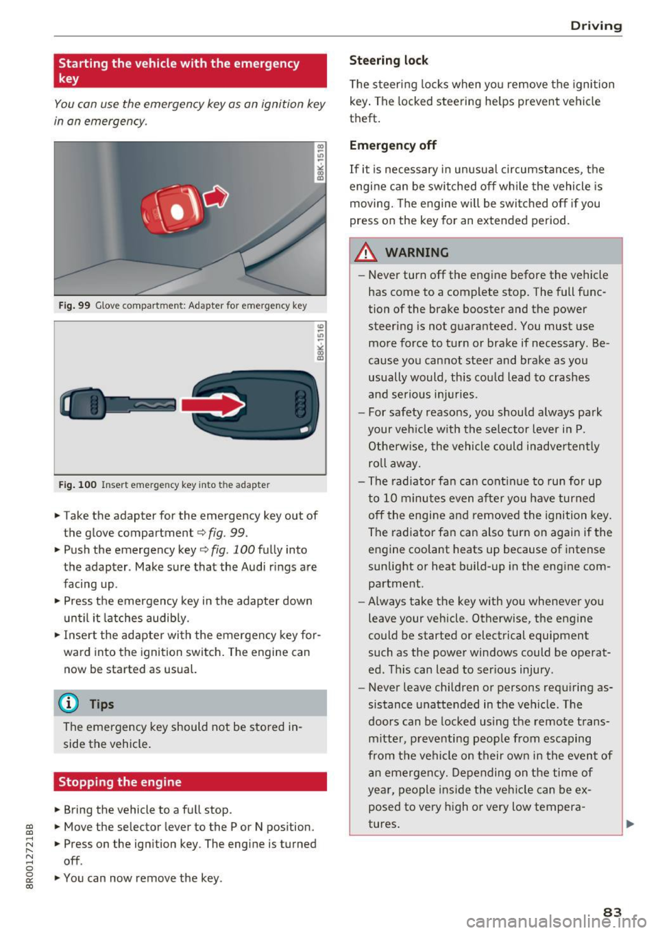 AUDI Q5 2017 Manual Online a,
a,
..... N
" (I ..... 0 0
0:
co
Starting the vehicle with the emergency
key
You can use the emergency key as an ignition key
in an emergency .
Fig. 99 G lo ve compar tme nt: AUDI Q5 2017 Manual Online a,
a,
..... N
" (I ..... 0 0
0:
co
Starting the vehicle with the emergency
key
You can use the emergency key as an ignition key
in an emergency .
Fig. 99 G lo ve compar tme nt:
