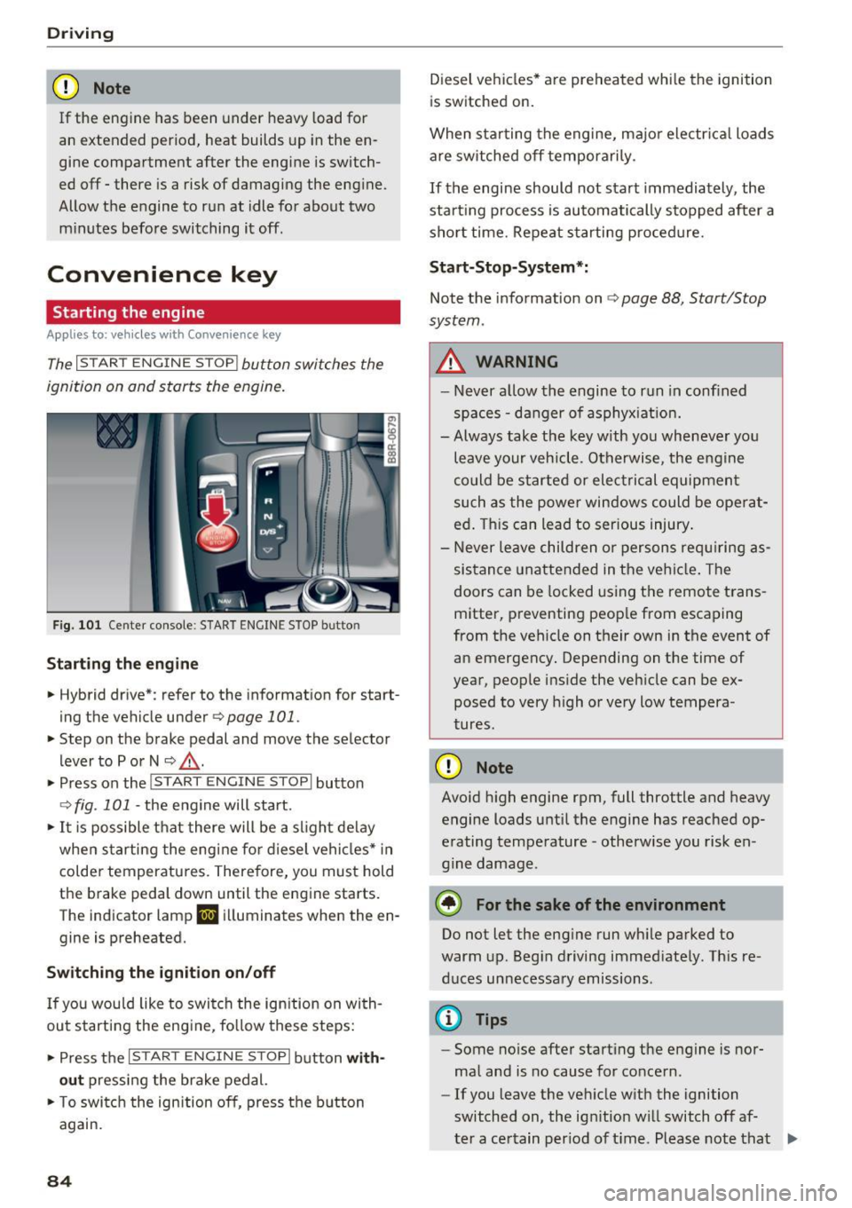 AUDI Q5 2017 Owners Manual Driving
CD Note
If the engine has been under heavy load for
an extended period, heat builds up in the en
gine compartment after the engine is switch
ed off- there is a ri AUDI Q5 2017 Owners Manual Driving
CD Note
If the engine has been under heavy load for
an extended period, heat builds up in the en
gine compartment after the engine is switch
ed off- there is a ri