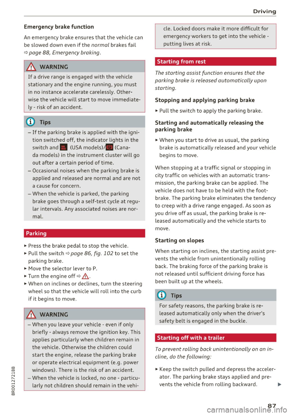 AUDI Q5 2017 Owners Manual CD
CD
.... N ,-... N .... 0 0 C<. 00
Emergency brake function
An emergency brake ensures tha t the vehicle can
be slowed down even if the
normal brakes fai l
¢ page 88, Emergency AUDI Q5 2017 Owners Manual CD
CD
.... N ,-... N .... 0 0 C<. 00
Emergency brake function
An emergency brake ensures tha t the vehicle can
be slowed down even if the
normal brakes fai l
¢ page 88, Emergency