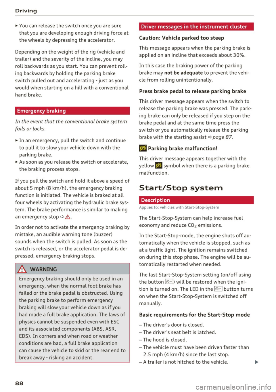 AUDI Q5 2017 Owners Manual Driving
"You can re lease the switch once you are sure
that you are developing enough driving force at
the wheels by depressing the accelerator.
Depending on the weight of AUDI Q5 2017 Owners Manual Driving
"You can re lease the switch once you are sure
that you are developing enough driving force at
the wheels by depressing the accelerator.
Depending on the weight of