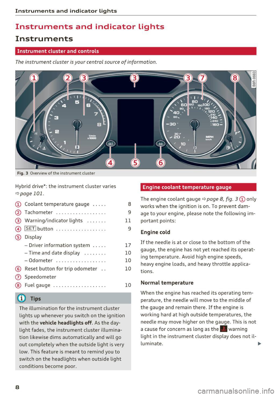 AUDI Q5 2017  Owners Manual Instruments  and  indicator  lights 
Instruments  and  indicator  Lights 
Instruments 
Instrument  cluster  and controls 
The instrument  cluster  is your  central  source  of  information. 
Fig.  3 O