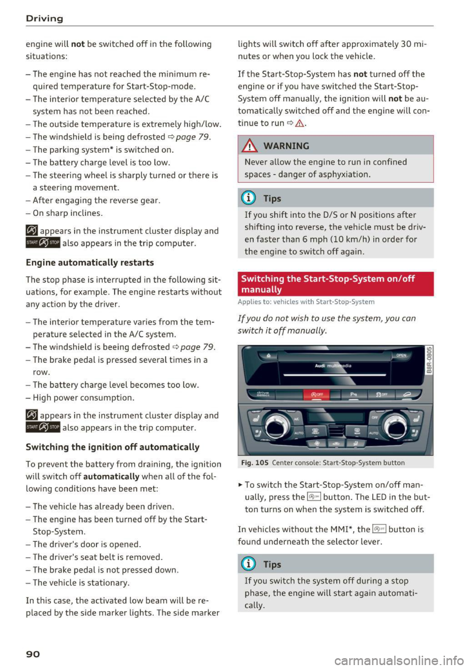 AUDI Q5 2017 Owners Manual Driving
engine will not be switched off in the following
situations:
- T he eng ine has not reached the mi nimum re·
quired temperature fo r Start-Stop-mode .
- T he inter io r t AUDI Q5 2017 Owners Manual Driving
engine will not be switched off in the following
situations:
- T he eng ine has not reached the mi nimum re·
quired temperature fo r Start-Stop-mode .
- T he inter io r t