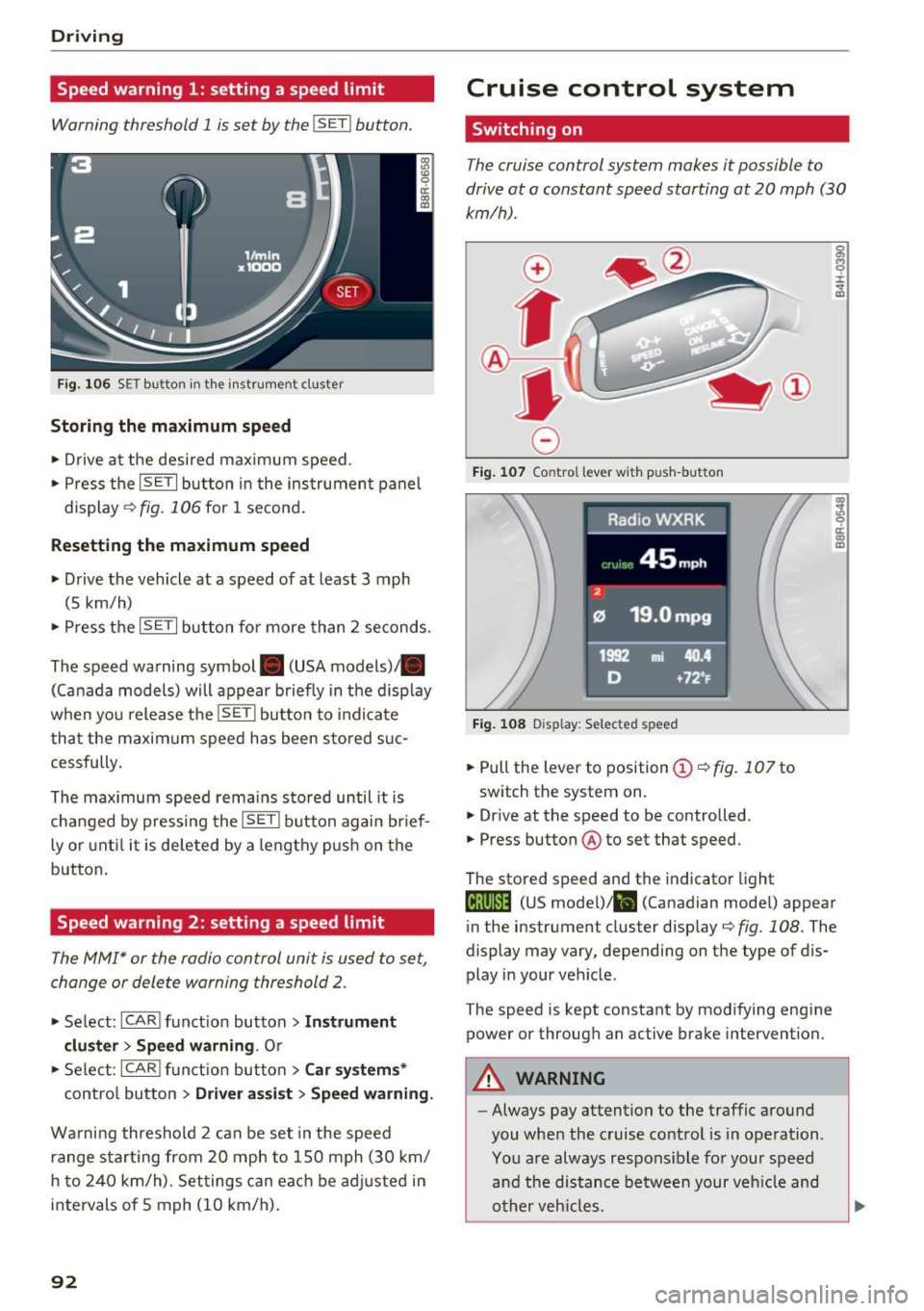 AUDI Q5 2017 Owners Manual Driving
Speed warning 1: setting a speed limit
Warning threshold 1 is set by the I SET I button .
Fig. 1 06 SET button in t he ins trume nt cluster
Storing the maximum spe ed
• D AUDI Q5 2017 Owners Manual Driving
Speed warning 1: setting a speed limit
Warning threshold 1 is set by the I SET I button .
Fig. 1 06 SET button in t he ins trume nt cluster
Storing the maximum spe ed
• D