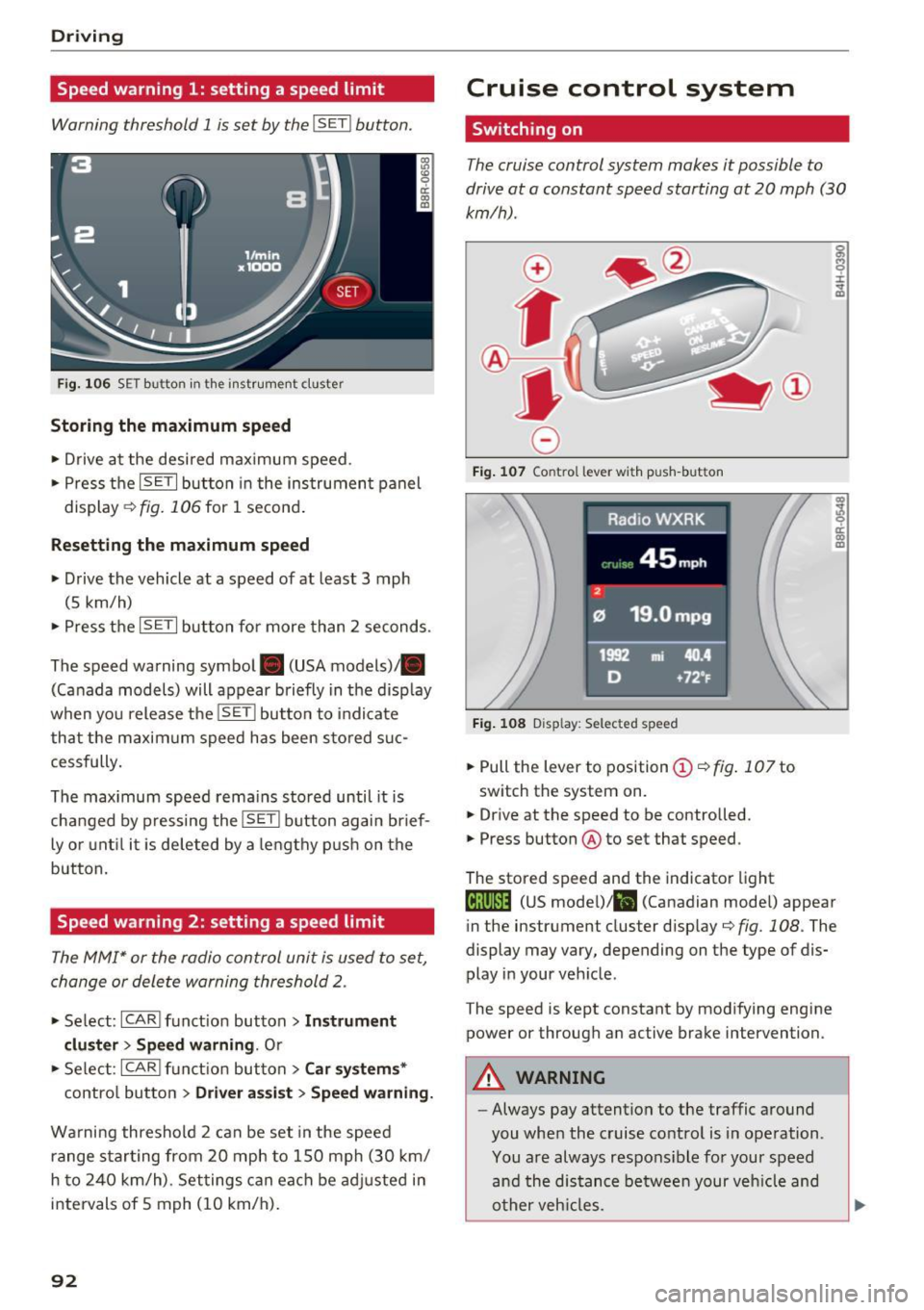 AUDI Q5 2017  Owners Manual Driving 
Speed  warning  1:  setting  a speed  limit 
Warning  threshold  1 is set  by the I SET I button . 
Fig.  1 06 SET button  in t he  ins trume nt cluster 
Storing  the  maximum  spe ed 
•  D