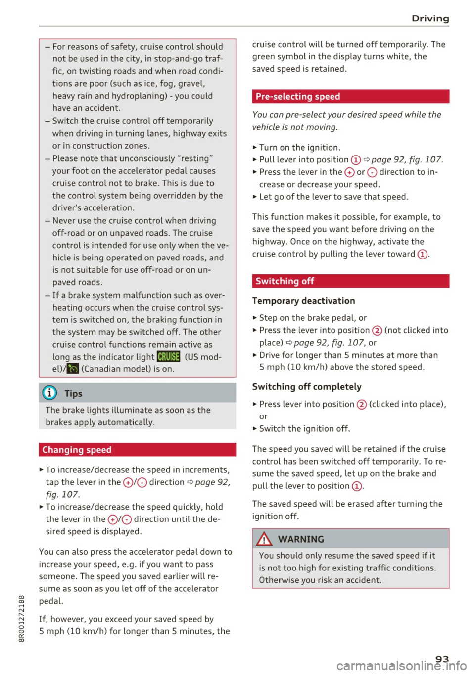 AUDI Q5 2017 Owners Manual CD
CD
.... N ,-... N .... 0 0 C<. 00
-For reasons of safety, cruise control should
not be used in the city, in stop-and-go traf
fic, on twisting roads and when road condi
tions AUDI Q5 2017 Owners Manual CD
CD
.... N ,-... N .... 0 0 C<. 00
-For reasons of safety, cruise control should
not be used in the city, in stop-and-go traf
fic, on twisting roads and when road condi
tions