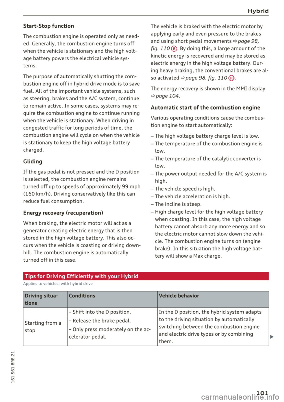 AUDI Q5 2016 Owners Manual ,....,
N
co
er::
co
,...., <J:) Lil ,...., <J:) ,....,
Start-Stop function
The combustion engine is operated on ly as need
ed . Gene rally, the combustion engine turns off
when th AUDI Q5 2016 Owners Manual ,....,
N
co
er::
co
,...., <J:) Lil ,...., <J:) ,....,
Start-Stop function
The combustion engine is operated on ly as need
ed . Gene rally, the combustion engine turns off
when th