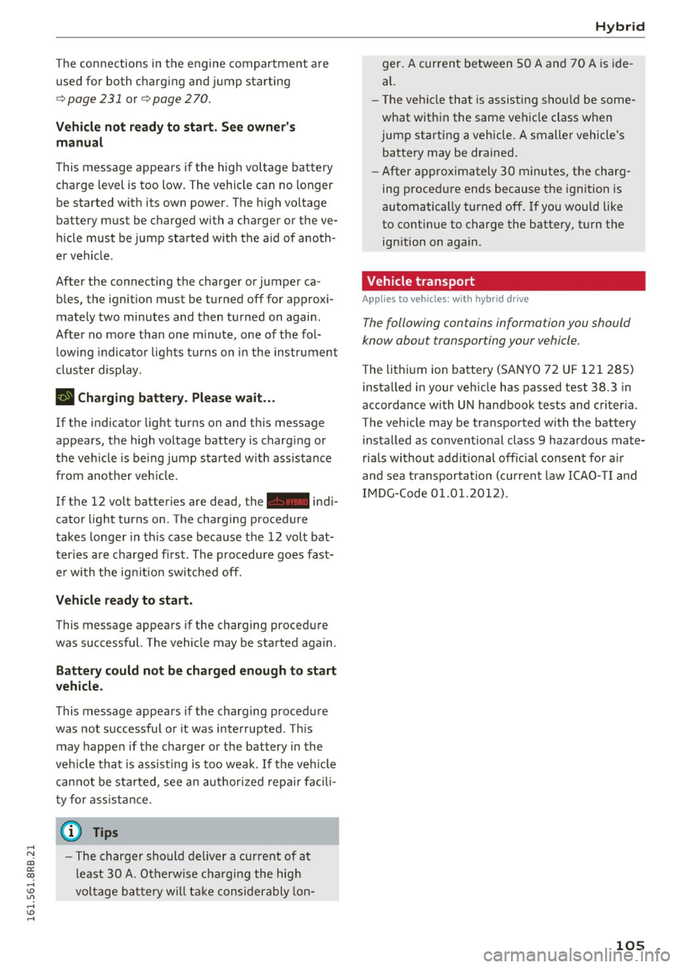 AUDI Q5 2016 Owners Manual .... N
co
er::
co
.... <J:) Lil
.... <J:) ....
The connections in the engine compartment are
used for both charging and jump starting
¢ page 231 or¢ page 2 70.
Vehicle not re AUDI Q5 2016 Owners Manual .... N
co
er::
co
.... <J:) Lil
.... <J:) ....
The connections in the engine compartment are
used for both charging and jump starting
¢ page 231 or¢ page 2 70.
Vehicle not re