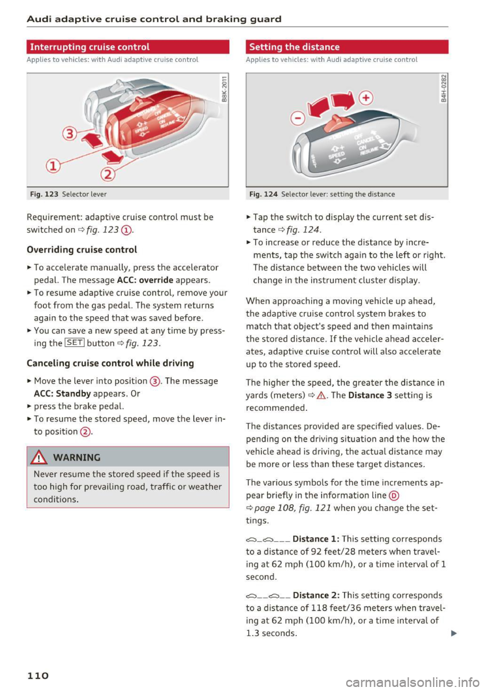 AUDI Q5 2016 Owners Manual Audi adaptive cruise control and braking guard
Interrupting cruise control
Applies to vehicles: with Audi adaptive cruise contro l
Fig. 123 Selector leve r
Requirement: adaptive cru AUDI Q5 2016 Owners Manual Audi adaptive cruise control and braking guard
Interrupting cruise control
Applies to vehicles: with Audi adaptive cruise contro l
Fig. 123 Selector leve r
Requirement: adaptive cru
