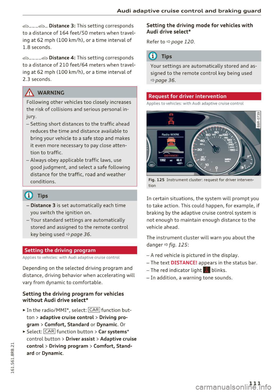 AUDI Q5 2016 Owners Manual ..... N
co ~ CX)
..... I.Cl U"I
..... I.Cl .....
Audi adaptive cruise control and braking guard
~--- ~-Di stance 3: This setting corresponds
to a distance of 164 feet/SO meters wh AUDI Q5 2016 Owners Manual ..... N
co ~ CX)
..... I.Cl U"I
..... I.Cl .....
Audi adaptive cruise control and braking guard
~--- ~-Di stance 3: This setting corresponds
to a distance of 164 feet/SO meters wh