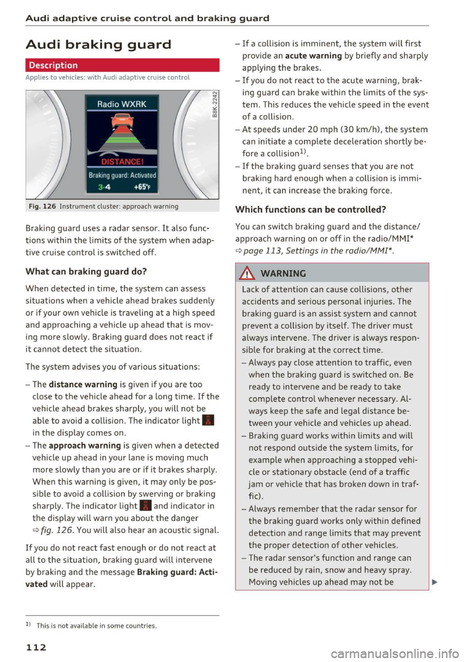 AUDI Q5 2016 User Guide Audi adaptive cruise control and braking guard
Audi braking guard
Description
Applies to vehicles: with Audi adaptive cruise contro l
Fig. 126 In strument cluste r: appro ach warni AUDI Q5 2016 User Guide Audi adaptive cruise control and braking guard
Audi braking guard
Description
Applies to vehicles: with Audi adaptive cruise contro l
Fig. 126 In strument cluste r: appro ach warni