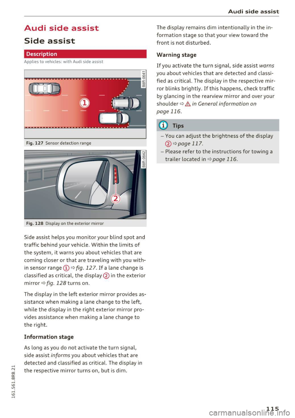 AUDI Q5 2016 User Guide ..... N
co ~ CX)
..... I.Cl U"I
..... I.Cl .....
Audi side assist Side assist
Description
App lies to vehicles: with Audi side assist
Fig. 127 Sensor dete ction rang e
Fig. 128 Displ AUDI Q5 2016 User Guide ..... N
co ~ CX)
..... I.Cl U"I
..... I.Cl .....
Audi side assist Side assist
Description
App lies to vehicles: with Audi side assist
Fig. 127 Sensor dete ction rang e
Fig. 128 Displ
