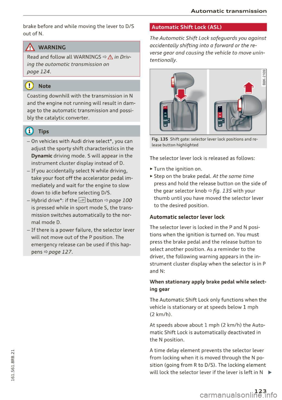 AUDI Q5 2016 Owners Manual ..... N
co ~ CX)
..... I.Cl U"I
..... I.Cl ..... brake before and wh
ile moving th e le ver to D/S
out of N.
A WARNING
Read and follow all WARNINGS¢ & in Driv
ing the automatic AUDI Q5 2016 Owners Manual ..... N
co ~ CX)
..... I.Cl U"I
..... I.Cl ..... brake before and wh
ile moving th e le ver to D/S
out of N.
A WARNING
Read and follow all WARNINGS¢ & in Driv
ing the automatic
