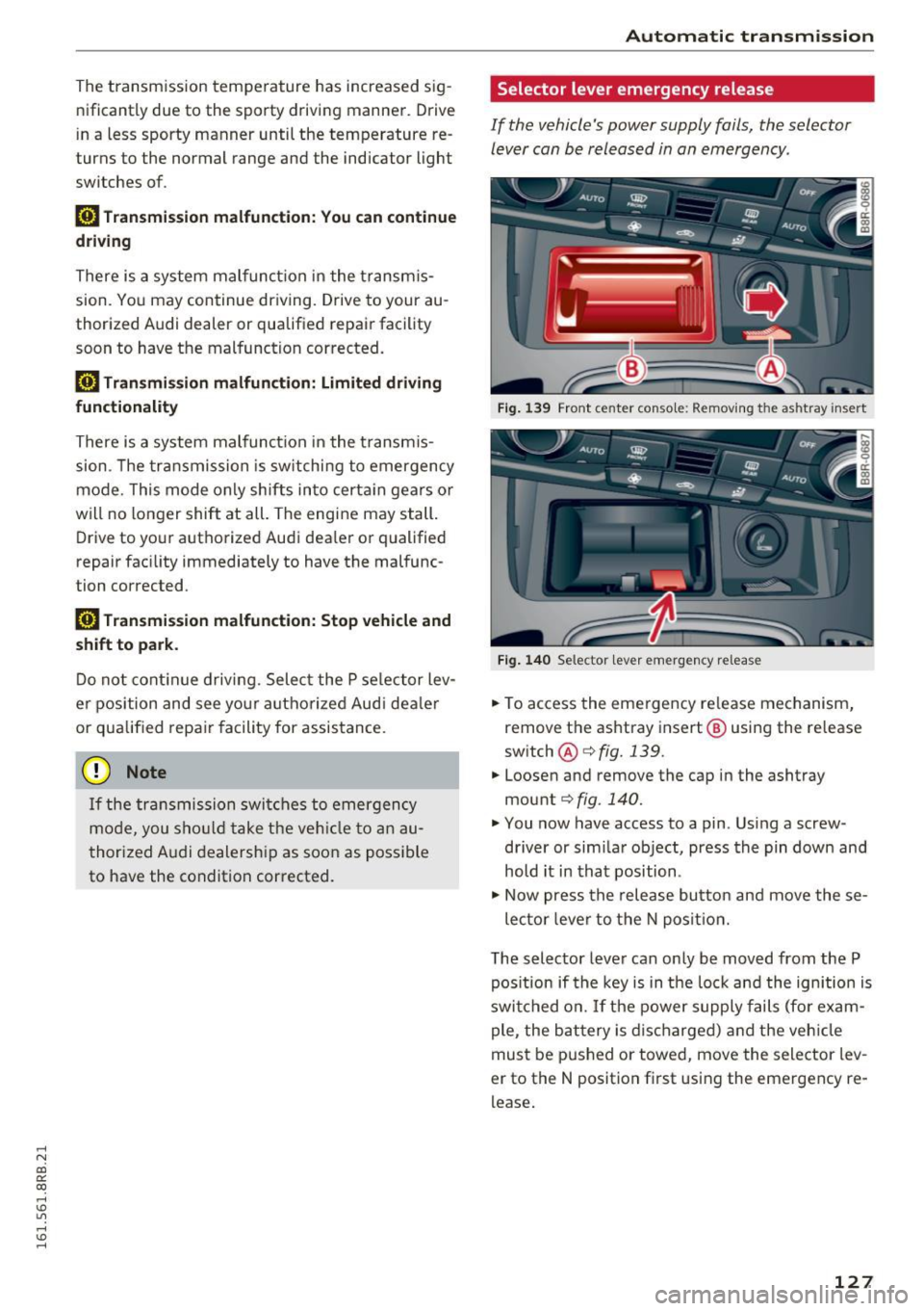 AUDI Q5 2016  Owners Manual ..... N 
co ~ CX) 
..... I.Cl U"I 
..... I.Cl ..... The transmission  temperature  has  increased  sig
­
nificantly  due  to  the  sporty  driving  manner.  Drive 
in  a  less  sporty  manner  until 