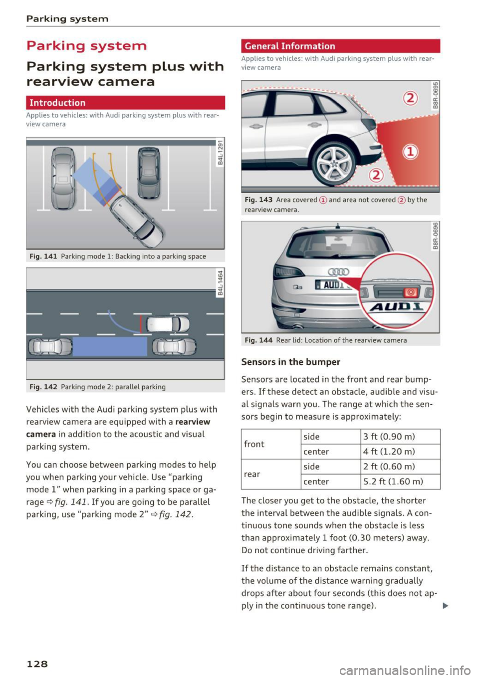 AUDI Q5 2016 User Guide Parking system
Parking system
Parking system plus with
rearview camera
Introduction
Applies to vehicles: with Audi parking system plus with rear
view camera
Fig. 141 Parkin g m AUDI Q5 2016 User Guide Parking system
Parking system
Parking system plus with
rearview camera
Introduction
Applies to vehicles: with Audi parking system plus with rear
view camera
Fig. 141 Parkin g m