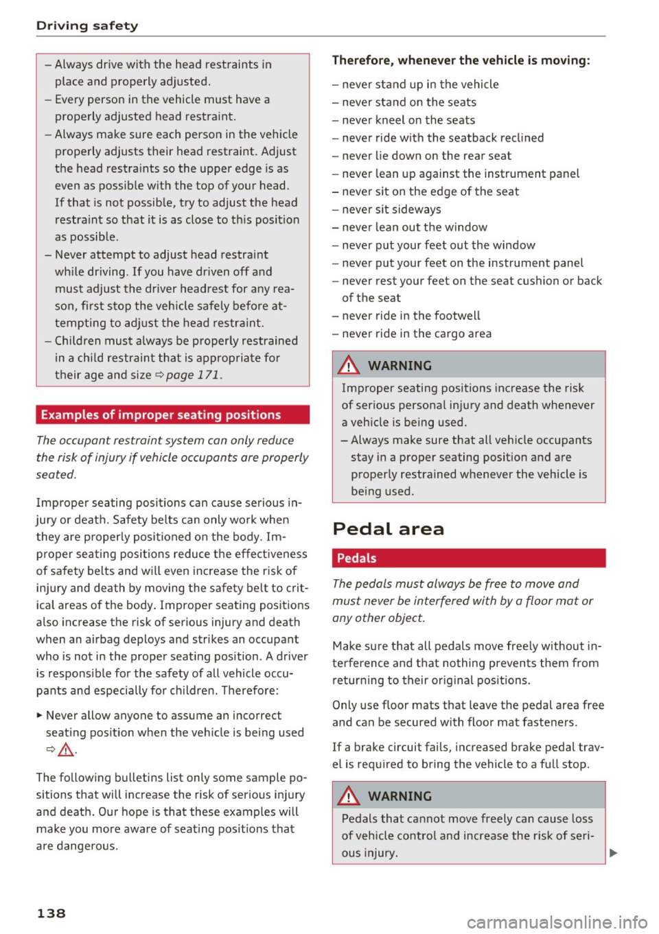 AUDI Q5 2016 Owners Manual Driving sa fe ty
-Always drive with the head restraints i n
place and properly adjusted.
- Every person in the vehicle must have a
properly adjusted head restra int.
- Always ma AUDI Q5 2016 Owners Manual Driving sa fe ty
-Always drive with the head restraints i n
place and properly adjusted.
- Every person in the vehicle must have a
properly adjusted head restra int.
- Always ma
